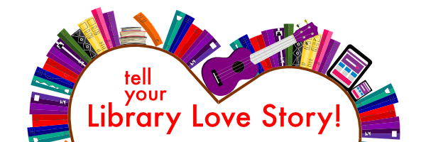 Tell Your Library Love Story!